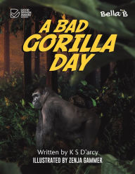 Title: A Bad Gorilla Day, Author: K S D'Arcy