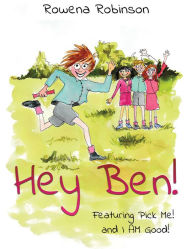 Title: Hey Ben!: Featuring Pick Me! and I AM Good!, Author: Rowena Robinson