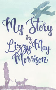 Title: My Story, Author: Lizzy May Morrison