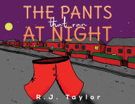 Title: The Pants That Ran at Night, Author: R.J. Taylor