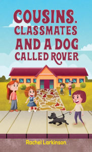 Title: Cousins, Classmates and a Dog Called Rover, Author: Rachel Larkinson