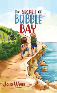 Title: The Secret of Bubble Bay, Author: Jojo Webb