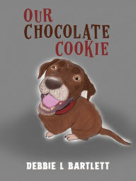 Title: Our Chocolate Cookie, Author: Debbie L Bartlett