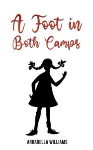 Title: A Foot in Both Camps, Author: Arrabella Williams
