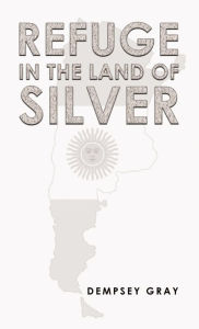 Title: Refuge in the Land of Silver, Author: Dempsey Gray