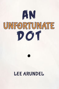 Title: An Unfortunate Dot, Author: Lee Arundel