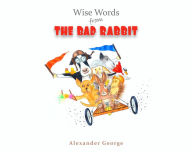 Title: Wise Words from the Bad Rabbit, Author: Alexander George