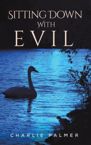 Title: Sitting Down With Evil, Author: Charlie Palmer