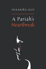 Title: A Pariah's Heartbreak, Author: Shaakira Ally