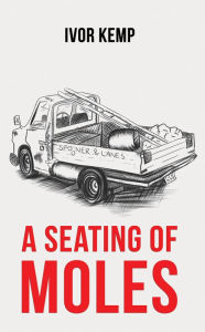 Title: A Seating of Moles, Author: Ivor Kemp