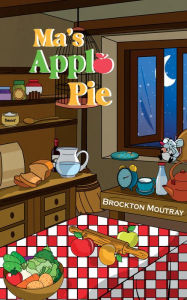 Title: Ma's Apple Pie, Author: Brockton Moutray