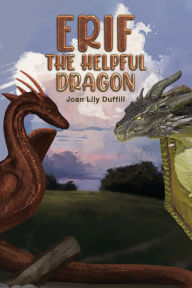 Title: Erif the Helpful Dragon, Author: Joan Lily Duffill