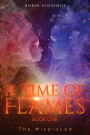 A Time of Flames - Book One: The Misplaced