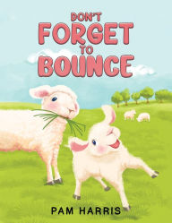 Title: Don't Forget to Bounce, Author: Pam Harris
