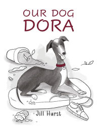 Title: Our Dog Dora, Author: Jill Hurst