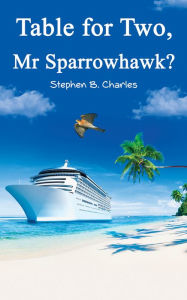 Title: Table for Two, Mr Sparrowhawk?, Author: Stephen B. Charles