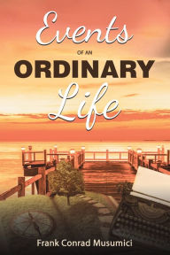 Title: Events of an Ordinary Life, Author: Frank Conrad Musumici