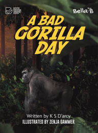 Title: A Bad Gorilla Day, Author: K S D'Arcy