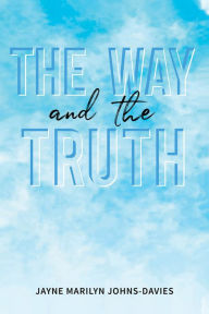 Title: The Way and the Truth, Author: Jayne Marilyn Johns-Davies