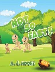 Title: Not So Fast!, Author: A J Moore