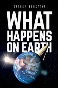 Title: What Happens on Earth, Author: George Forsythe