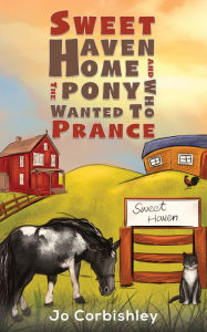 Title: Sweet Haven Home and the Pony Who Wanted to Prance, Author: Jo Corbishley