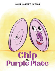 Title: Chip the Purple Plate, Author: John Harvey Naylor