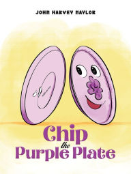 Title: Chip the Purple Plate, Author: John Harvey Naylor