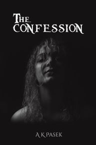 Title: The Confession, Author: A K Pasek
