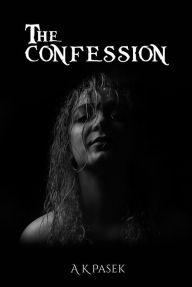 Title: The Confession, Author: A K Pasek