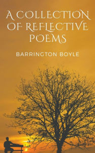 Title: A Collection of Reflective Poems, Author: Barrington Boyle