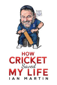 Title: How Cricket Saved My Life, Author: Ian Martin