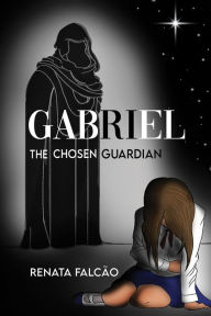 Title: Gabriel - The Chosen Guardian, Author: Renata Falcão