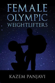 Title: Female Olympic Weightlifters, Author: Kazem Panjavi