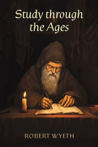 Title: Study through the Ages, Author: Robert Wyeth