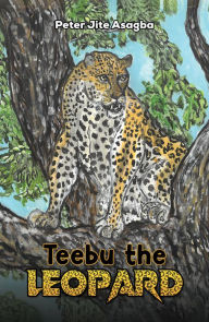 Title: Teebu the Leopard, Author: Peter Jite Asagba