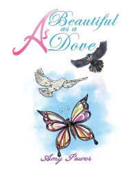 Title: As Beautiful as a Dove, Author: Amy Power