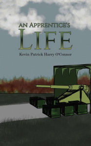 Title: An Apprentice's Life, Author: Kevin Patrick Harry O'Connor
