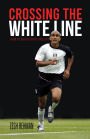 Crossing the White Line: How to Win in Sport and Life