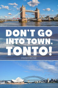 Title: Don't Go Into Town, Tonto!, Author: Hugh Rose