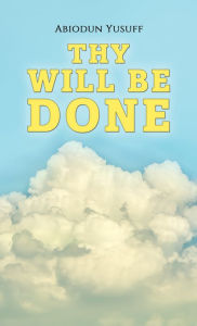 Title: Thy Will Be Done, Author: Abiodun Yusuff