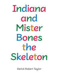 Title: Indiana and Mister Bones the Skeleton, Author: Derick Robert Taylor