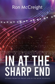 Title: In At The Sharp End (Stories From The Front Line Of The Music Business), Author: Ron McCreight