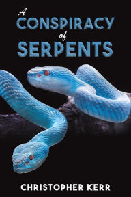 Title: A Conspiracy of Serpents, Author: Christopher Kerr