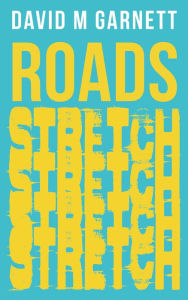 Title: Roads Stretch, Author: David M Garnett