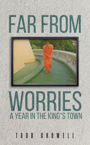 Title: Far From Worries: A Year In The King's Town, Author: Todd Crowell