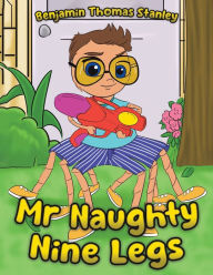 Title: Mr Naughty Nine Legs, Author: Benjamin Thomas Stanley