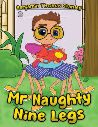 Title: Mr Naughty Nine Legs, Author: Benjamin Thomas Stanley