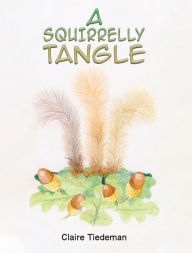 Title: A Squirrelly Tangle, Author: Claire Tiedeman