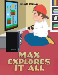 Title: Max Explores It All, Author: Melanie Tommany